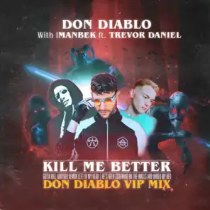 Kill Me Better (VIP Mix) [feat. Trevor Daniel & Don Diablo]
