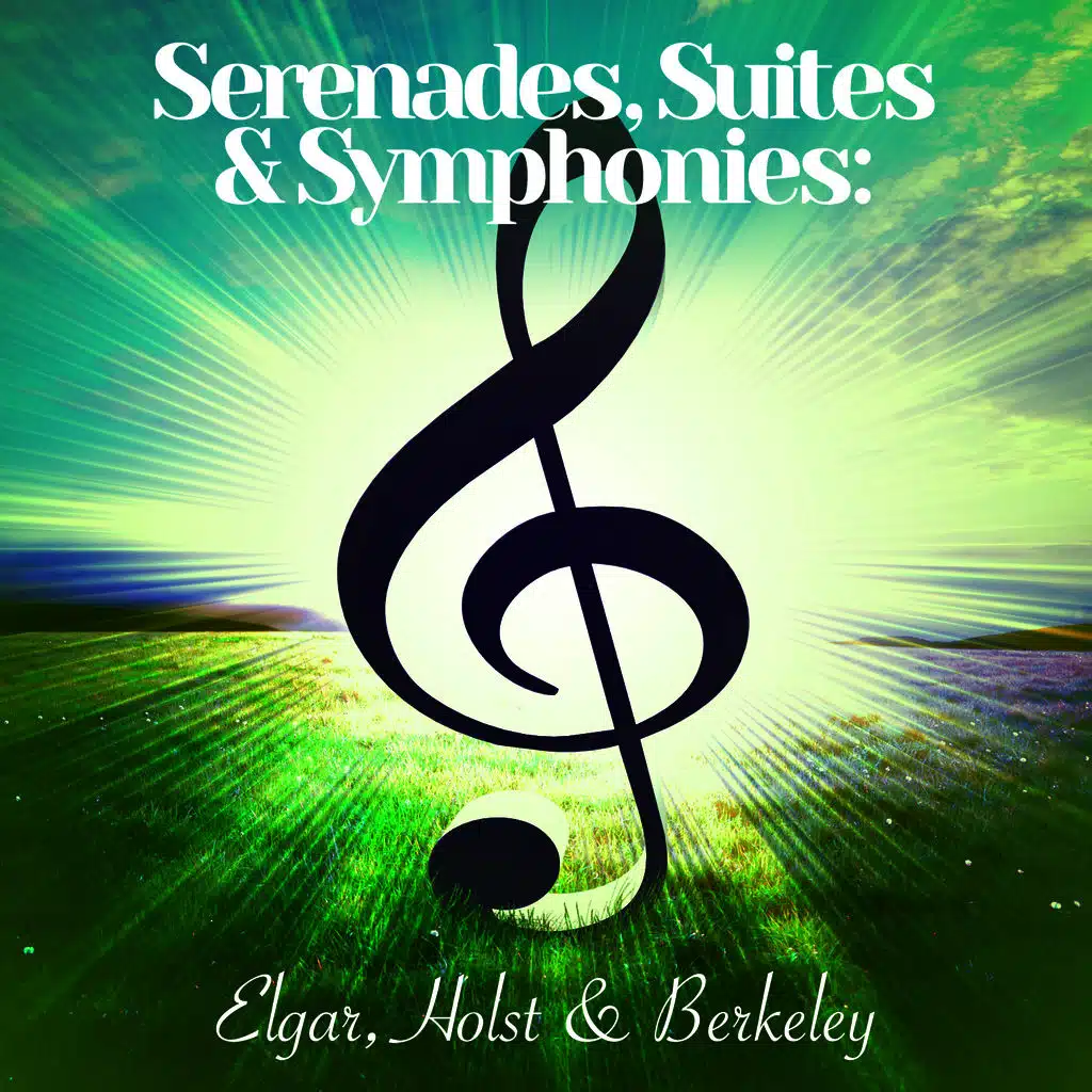 Serenades, Suites & Symphonies: Elgar, Holst & Berkeley
