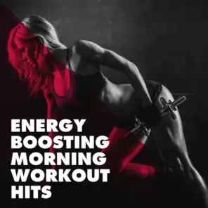 Energy Boosting Morning Workout Hits
