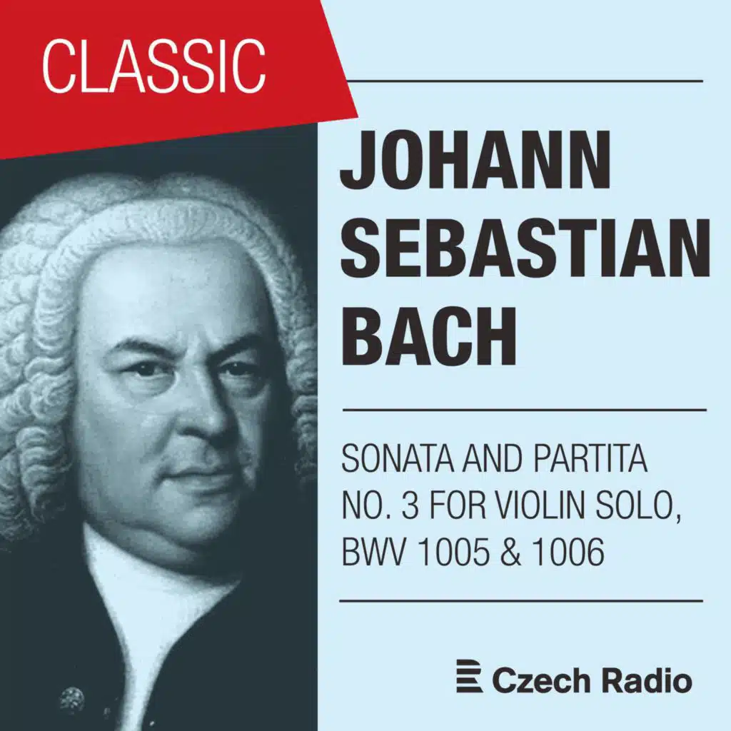 J. S. Bach: Sonata and Partita for Solo Violin NO. 3 (Bwv 1005 & 1006)