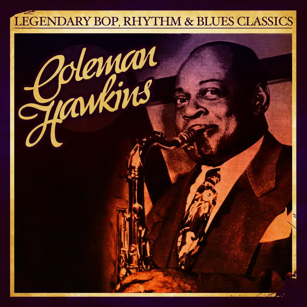 Legendary Bop, Rhythm & Blues Classics: Coleman Hawkins Coleman Hawkins (Digitally Remastered)
