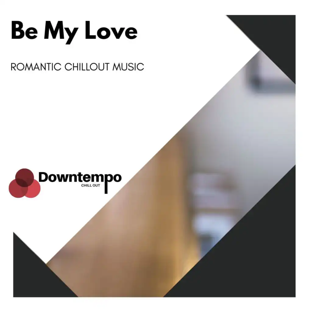 Be My Love: Romantic Chillout Music