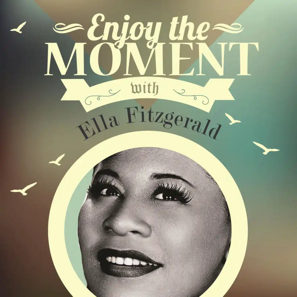Enjoy the Moment Wirh Ella Fitzgerald