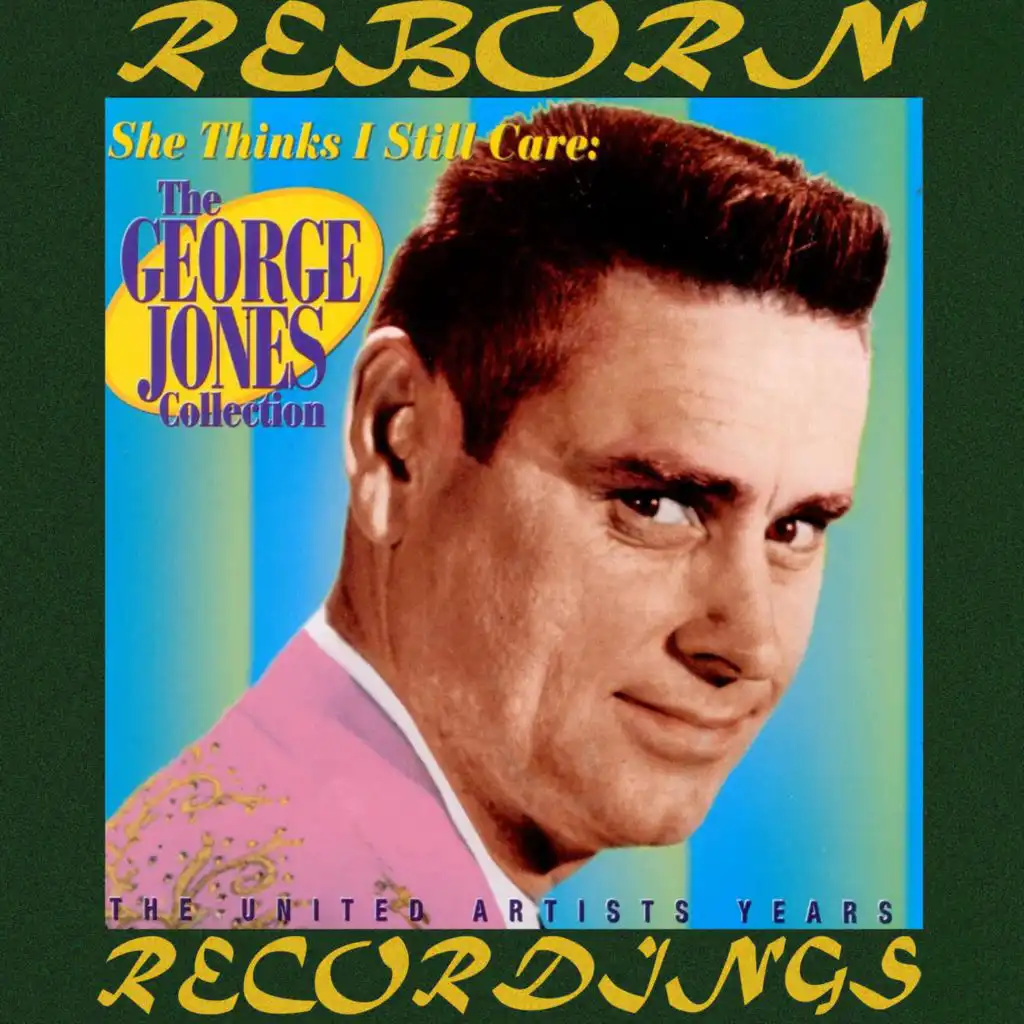 She Thinks I Still Care the George Jones Collection (The United Artists Years) [Hd Remastered]