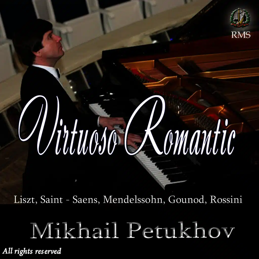 Mikhail Petukhov. Virtuoso Romantic: Liszt, Saint-Saens, Mendelssohn, Gounod, Rossini