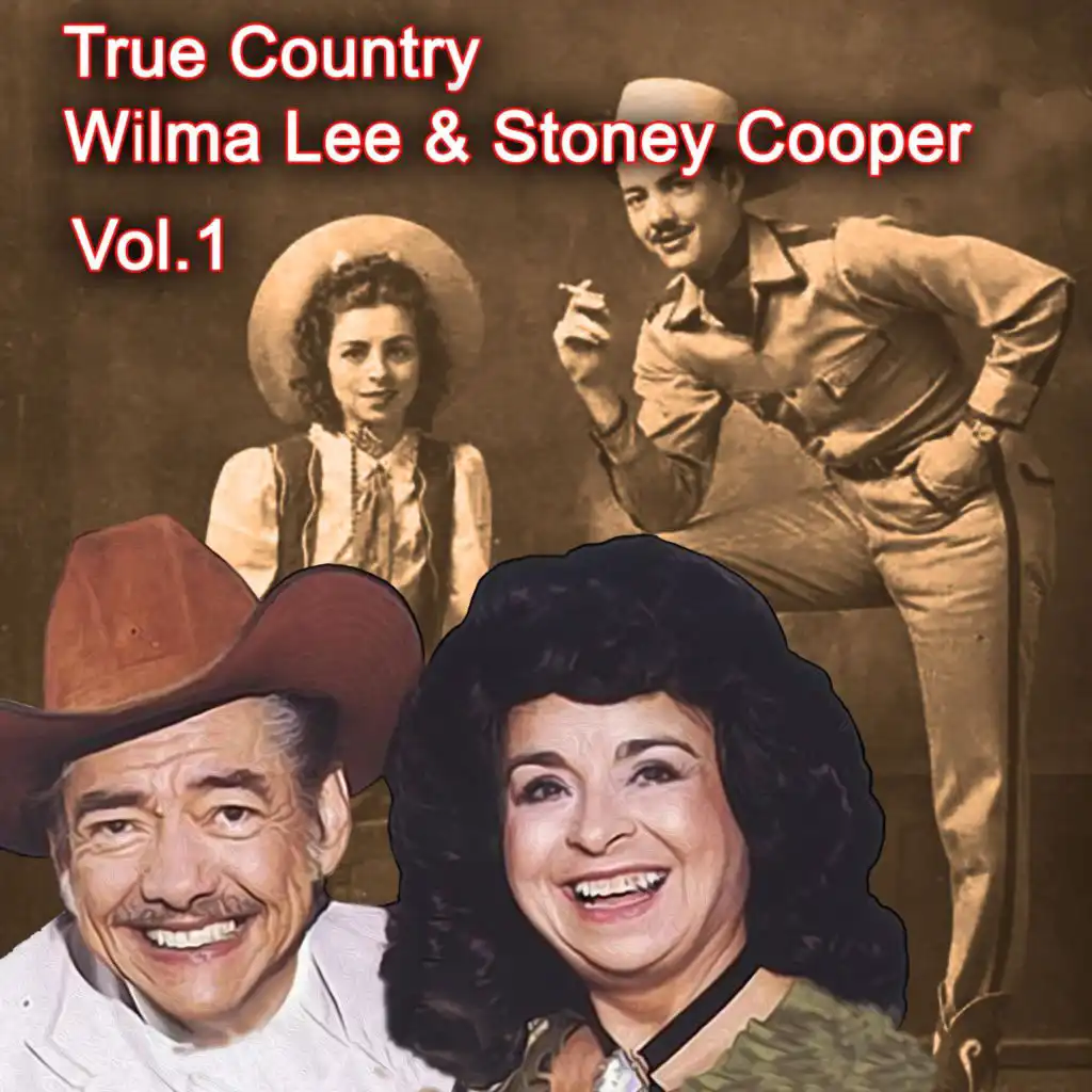 True Country of Wilma Lee & Stoney Cooper, Vol. 1