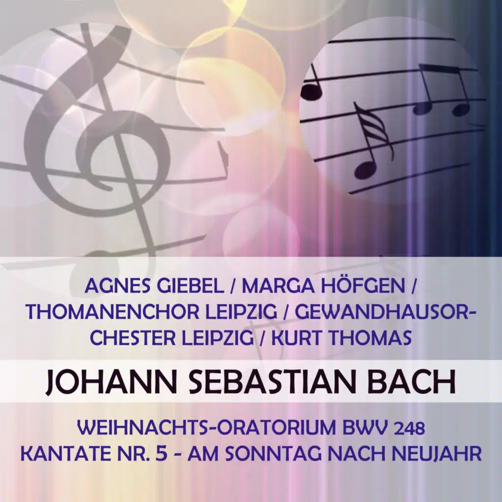 Agnes Giebel / Marga Höfgen / Thomanenchor Leipzig / Gewandhausorchester Leipzig / Kurt Thomas Play: Johann Sebastian Bach: Weihnachts-Oratorium Bwv 248, Kantate NR. 5 - Am Sonntag Nach Neujahr (Live)