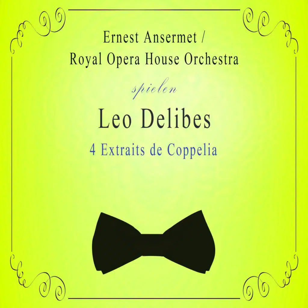 Royal Opera House Orchestra / Ernest Ansermet spielen: Leo Delibes: 4 Extraits de Coppelia (Live)