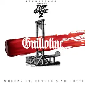 Guillotine (Radio Edit) [From “True to the Game 2” Original Motion Picture Soundtrack] [feat. Yo Gotti & Future]