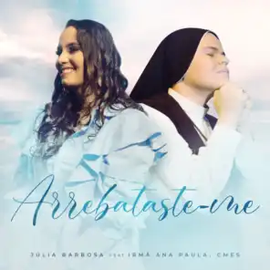 Arrebataste-Me (feat. Irmã Ana Paula, CMES)