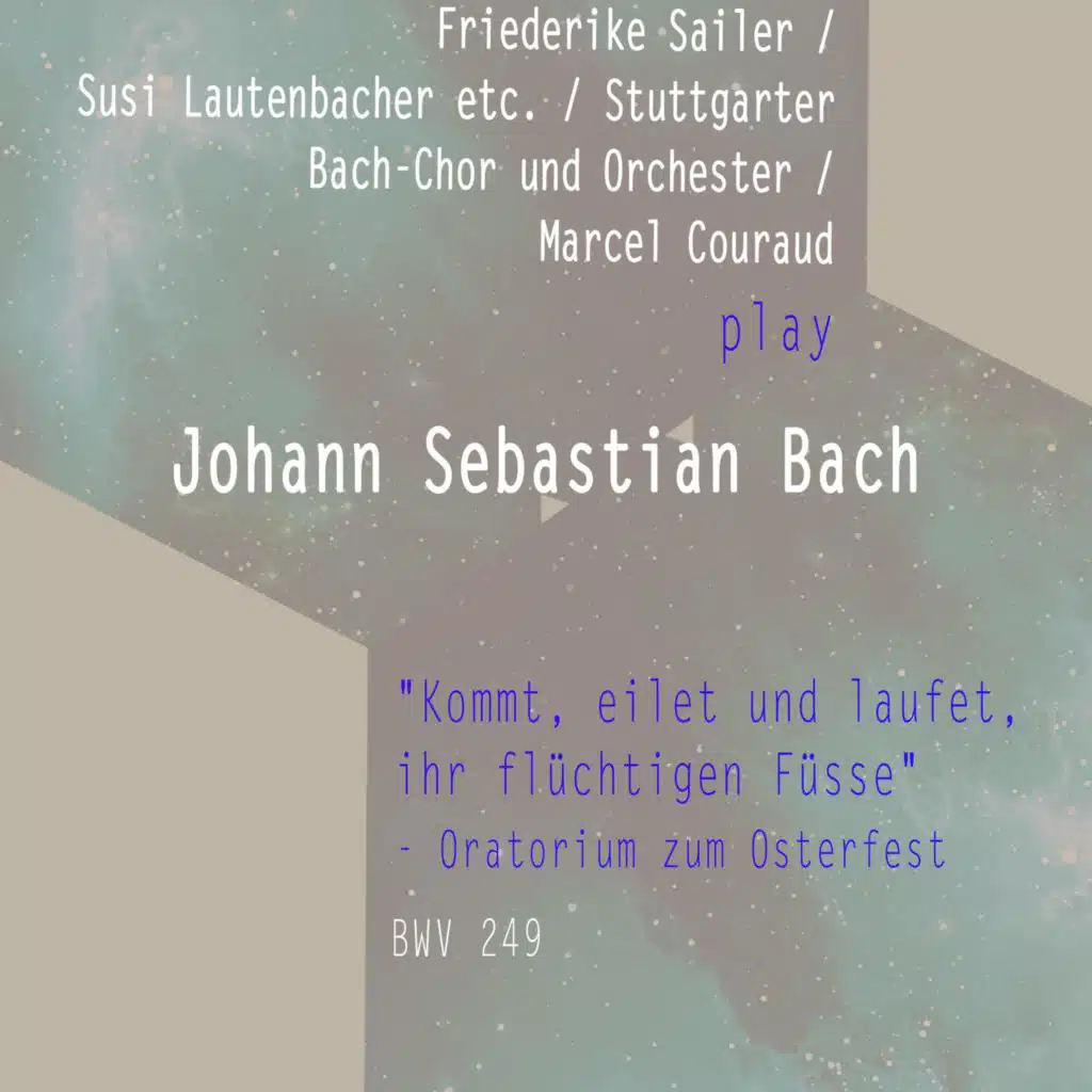 Friederike Sailer / Susi Lautenbacher ETC. / Stuttgarter Bach-Chor Und Orchester / Marcel Couraud Play: Johann Sebastian Bach: "Kommt, Eilet Und Laufet, Ihr Flüchtigen Füsse" - Oratorium Zum Osterfest, Bwv 249 (Live)