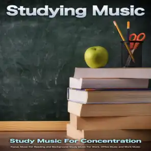 Studying Music: Study Music For Concentration, Focus, Music For Reading and Background Study Music For Work, Office Music and Work Music