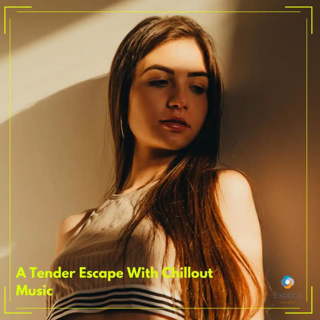 A Tender Escape With Chillout Music