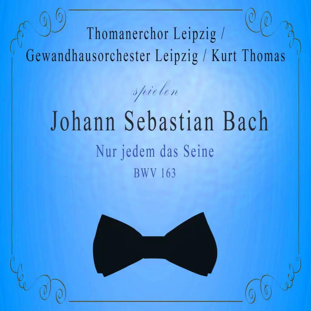 Thomanerchor Leipzig / Gewandhausorchester Leipzig / Kurt Thomas spielen: Johann Sebastian Bach: Nur jedem das Seine, Bwv 163 (Live)