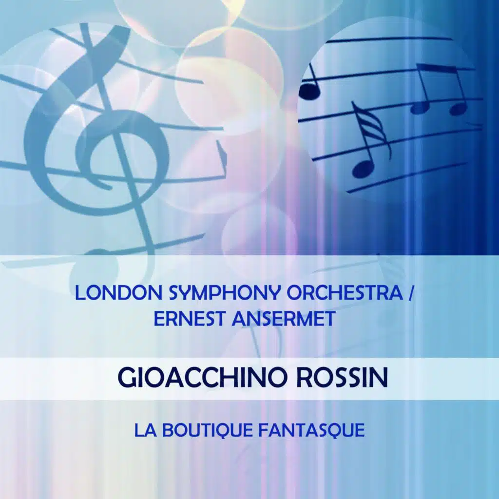London Symphony Orchestra / Ernest Ansermet Play: Gioacchino Rossini: La Boutique Fantasque (Live)