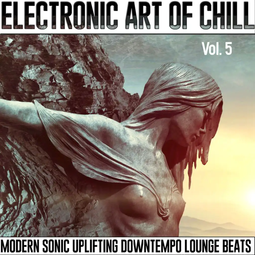 Electronic Art Of Chill, Vol.5 (Modern Sonic Uplifting Downtempo Lounge Beats)