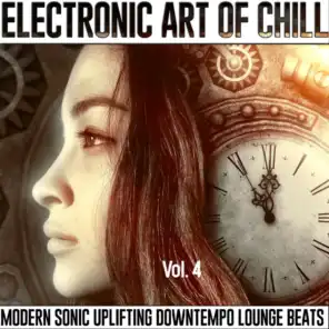 Electronic Art Of Chill, Vol.4 (Modern Sonic Uplifting Downtempo Lounge Beats)