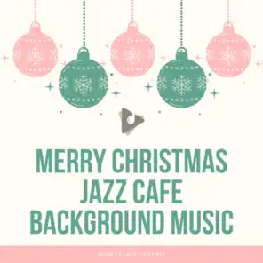 Merry Christmas Jazz Cafe Background Music
