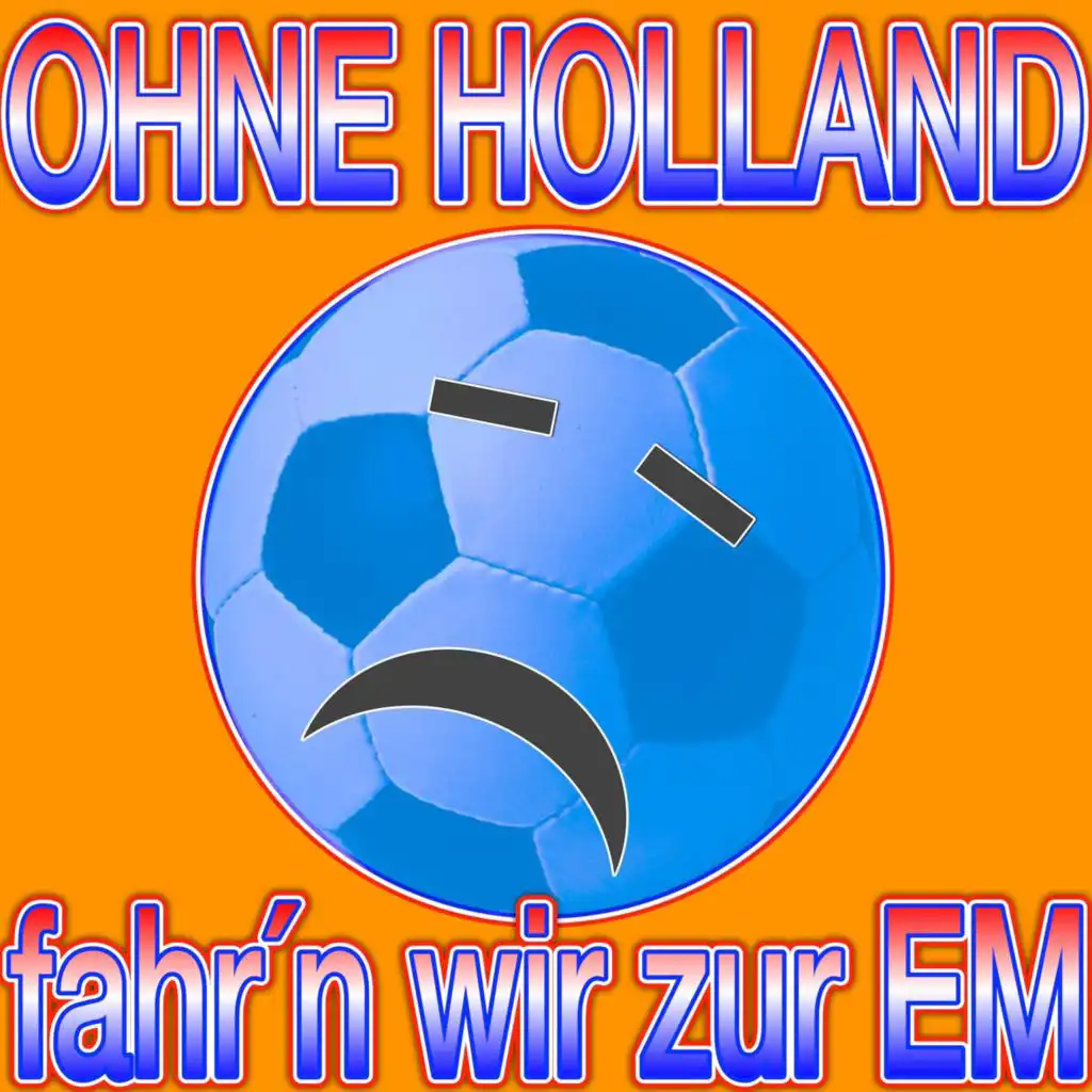 Ohne Holland fahr´n wir zur Em (Oje-Mix)