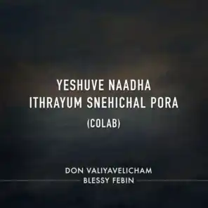 Yeshuve Naadha (Ithrayum Snehichal Pora) [Colab]