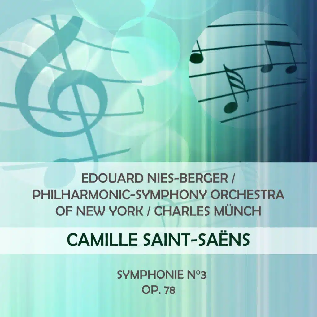 Edouard Nies-Berger / Philharmonic-Symphony Orchestra of New York / Charles Münch Play: Camille Saint-Saëns: Symphonie N°3, OP. 78 (Live)