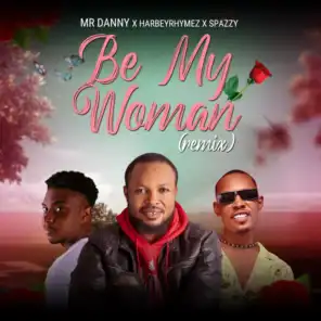 Be My Woman (Remix) [feat. Harbeyrhymez & Spazzy]