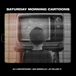Saturday Morning Cartoons (feat. JP KILLED IT & Ian Kenville)