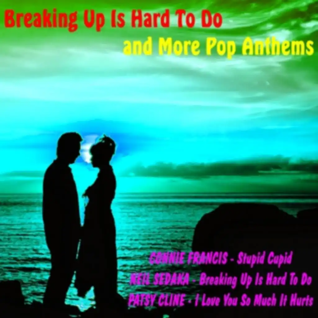 Breaking up Is Hard to Do and More Pop Anthems