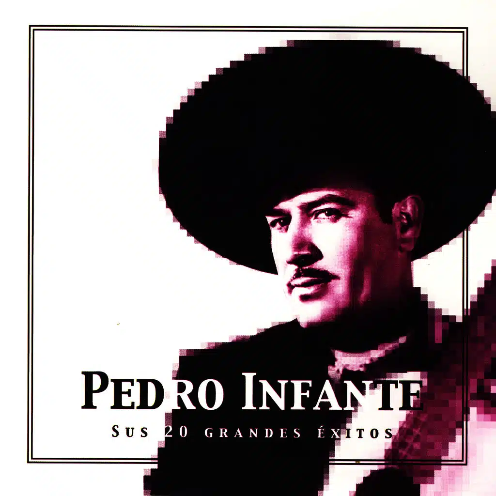 Pedro Infante. The 20 Greatest Hits