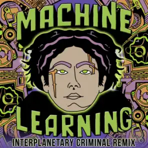 Machine Learning (Interplanetary Criminal Remix)