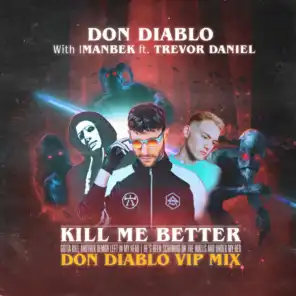 Kill Me Better (Don Diablo VIP Mix) [feat. Trevor Daniel]