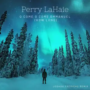 O Come O Come Emmanuel (How Long) (Joshua Frerichs Remix)
