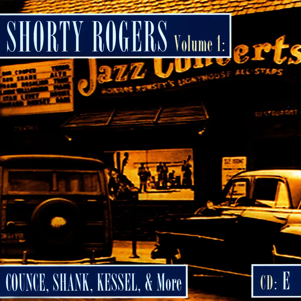 Shorty Rogers Volume 1: Counce, Shank, Kessel, & More (CD E)