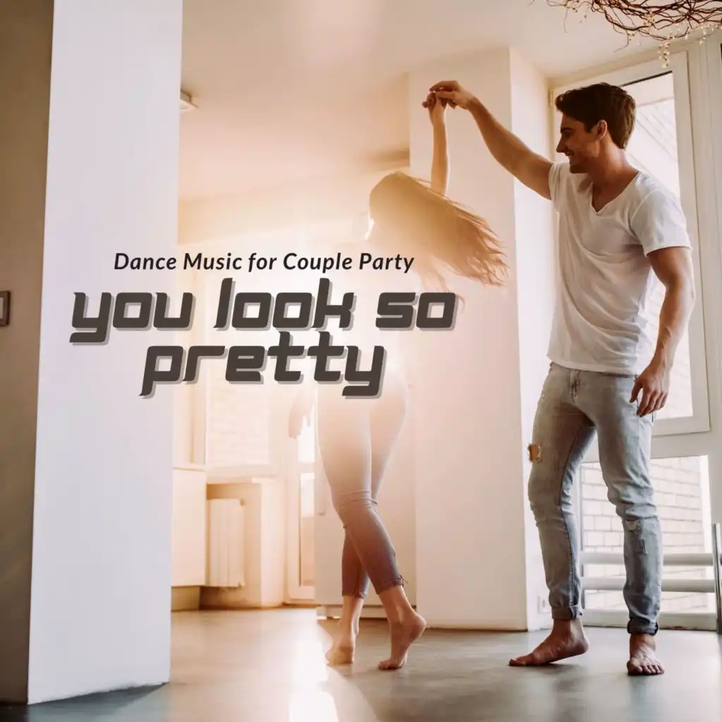 You Look So Pretty - Dance Music For Couple Party