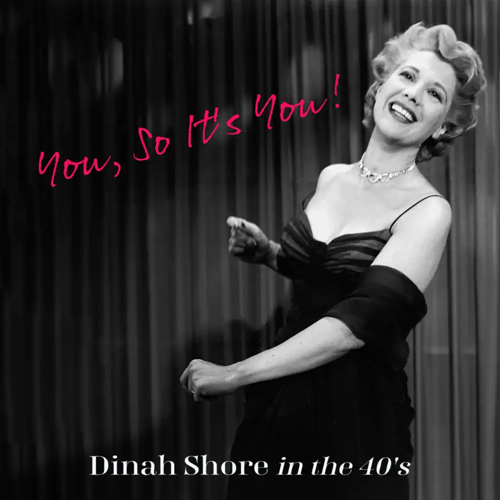 You, So It's You! Dinah Shore in the 40's