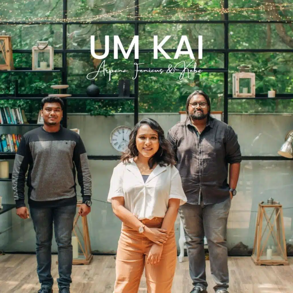 Um Kai (feat. Arpana Sharon Rajkumar, Fenicus Joel & Keba Jeremiah)