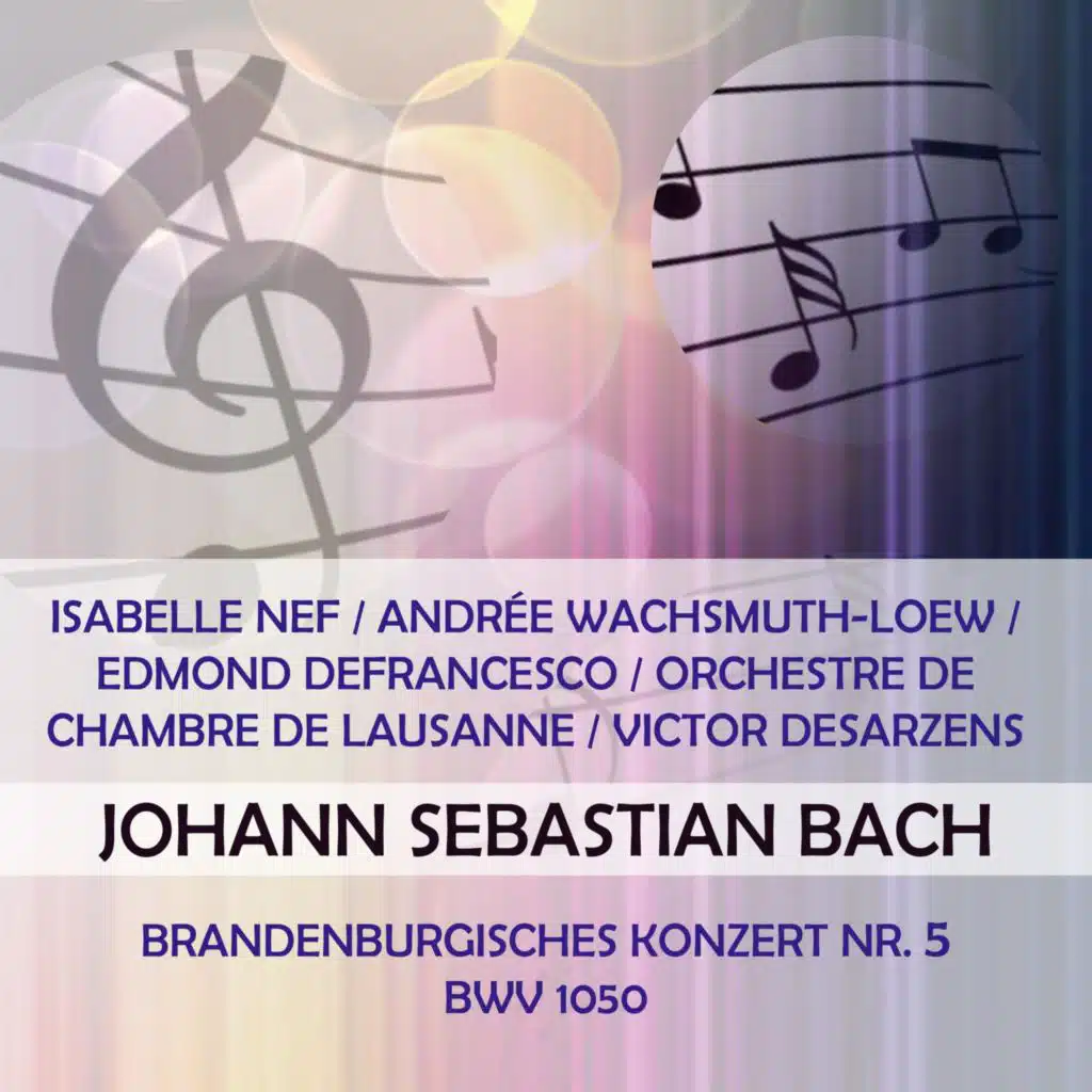 Isabelle Nef / Andrée Wachsmuth-Loew / Edmond Defrancesco / Orchestre De Chambre De Lausanne / Victor Desarzens Play: Johann Sebastian Bach: Brandenburgisches Konzert NR. 5, Bwv 1050 (Live)