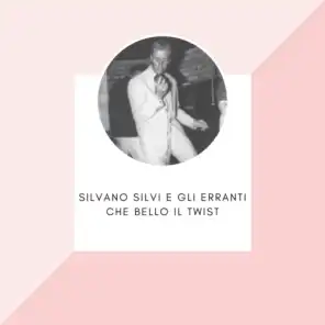 Silvano Silvi e gli Erranti - Che bello il twist