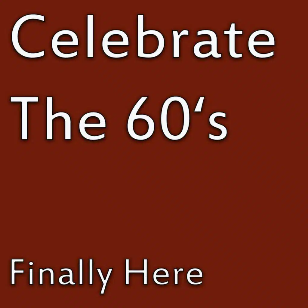 Celebrate The 60's - Finally Here