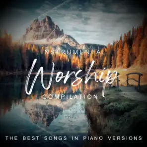 Instrumental Worship Compilation - The Best Songs In Piano Versions
