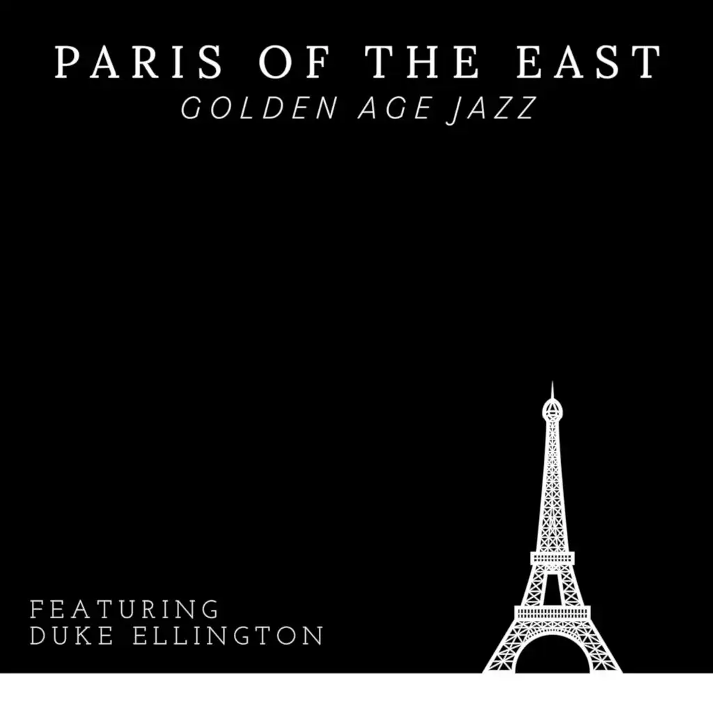 Paris Of The East - Golden age Jazz - Featuring Duke Ellington