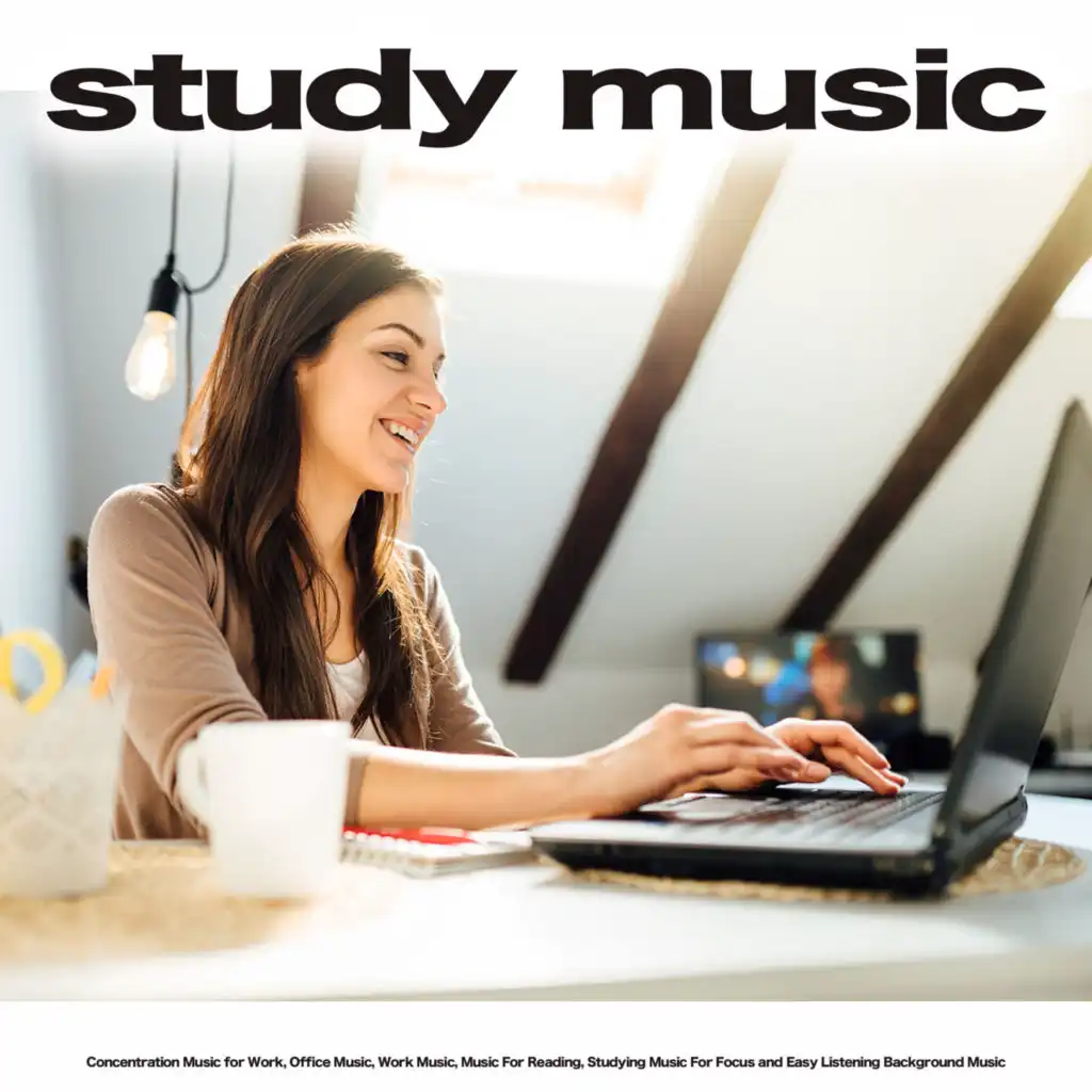 Study Music: Concentration Music for Work, Office Music, Work Music, Music For Reading, Studying Music For Focus and Easy Listening Background Music