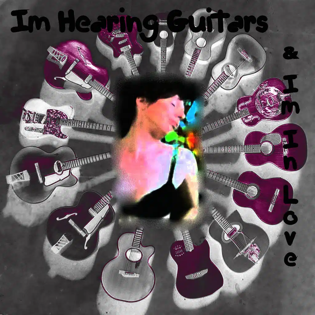 I'm Hearing Guitars & I'm In Love