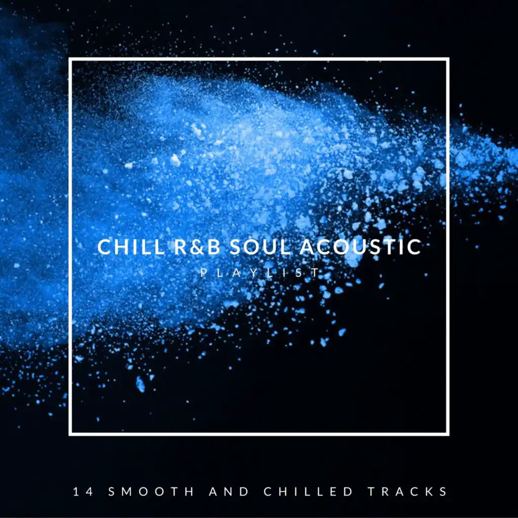 Chill R&B Soul Acoustic Playlist: 14 Smooth and Chilled Tracks