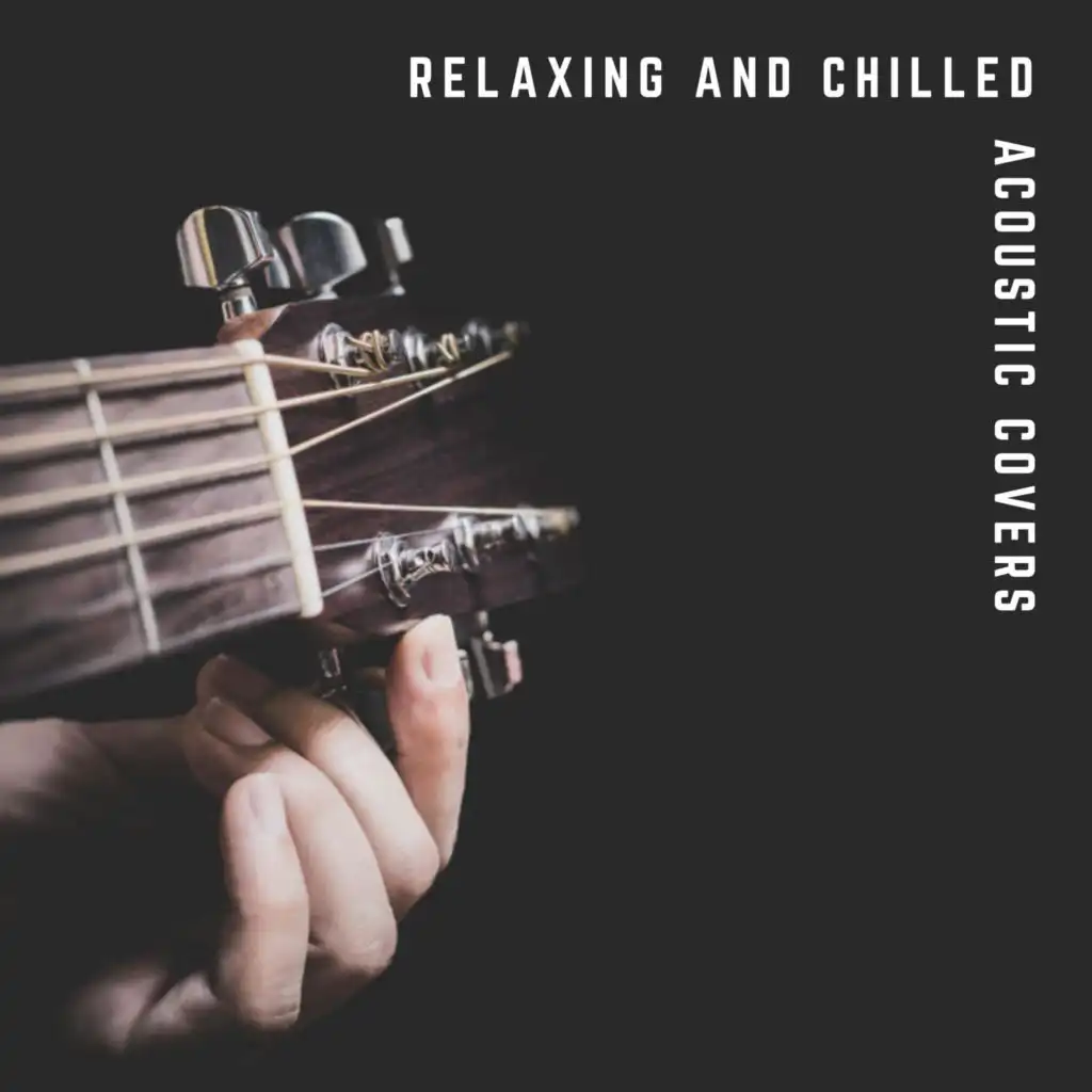 Relaxing and Chilled Acoustic Covers