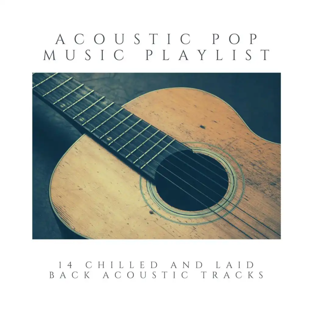 Acoustic Pop Music Playlist: 14 Chilled and Laid Back Acoustic Tracks