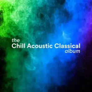 The Chill Acoustic Classical Album