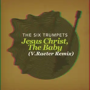 Jesus Christ, The Baby (V.Raeter Remix)