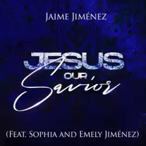 Jesus Our Savior (feat. Sophia & Emely Jiménez)