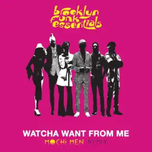 Watcha Want From Me (Mochi Men Remixes)